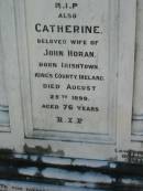 John HORAN,
born Longford Kings County Ireland,
died 19 Sept 1888 aged 79 years;
Catherine, wife of John HORAN,
born Irishtown Kings County Ireland,
died 25 August 1899 aged 76 years;
Mark C. HORAN,
born Longford Kings County Ireland,
died 21 Aug 1904 aged 45 years;
St Johns Catholic Church, Kerry, Beaudesert Shire