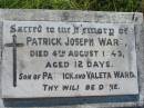 Patrick Joseph WARD,
son of Patrick & Valeta WARD,
died 4 Aug 1943 aged 12 days;
St Johns Catholic Church, Kerry, Beaudesert Shire