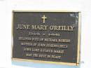 June Mary OREILLY,
22-1-31 - 4-9-94,
wife of Michael Robert,
mother of John Joseph (dec.)
John Luke & Fleur Marie;
St Johns Catholic Church, Kerry, Beaudesert Shire