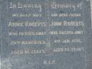Annie ROBERTS,
wife,
died 29 March 1931 aged 66 years;
John ROBERTS,
father,
died 4 Jan 1936 aged 74 years;
Kilkivan cemetery, Kilkivan Shire