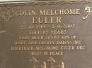 Coline Melchome EULER,
22-10-191 - 3-9-2002 aged 82 years,
son of Mary Ann (Aunty Daisy) dec &
Frederick Melchome EULER dec;
Kilkivan cemetery, Kilkivan Shire