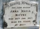 Anna Maria NOFFKE,
mother,
died 26 Jan 1976 aged 84 years;
Kilkivan cemetery, Kilkivan Shire