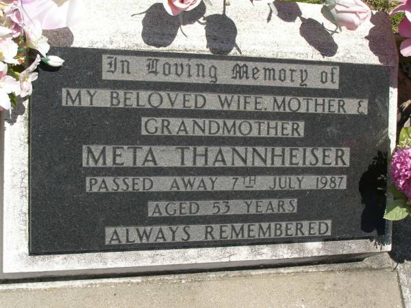 Meta THANNHEISER,  | wife mother grandmother,  | died 7 July 1987 aged 53 years;  | Kilkivan cemetery, Kilkivan Shire  | 