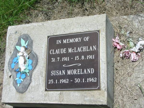 Claude MCLACHLAN,  | 31-7-1911 - 15-8-1911;  | Susan MORELAND,  | 25-1-1962 - 31-1-1962;  | Kilkivan cemetery, Kilkivan Shire  | 