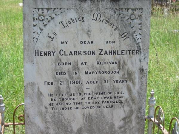 Henry Clarkson ZAHNLEITER,  | son,  | born Kilkivan,  | died Maryborough 21 Feb 1901 aged 31 years;  | Kilkivan cemetery, Kilkivan Shire  | 