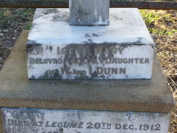 Irene Mary,  | only daughter of W. & L. DUNN,  | died Legume 20 Dec 1912 aged 8 years;  | Killarney cemetery, Warwick Shire  | 