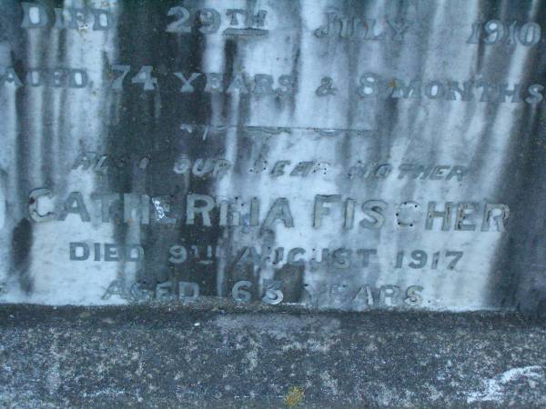 Wilhelm Frederick,  | husband of Catherine FISCHER,  | died 29 July 1910 aged 74 years 8 months;  | Catherina FISCHER,  | mother,  | died 9 Aug 1917 aged 63 years;  | Killarney cemetery, Warwick Shire  |   | 