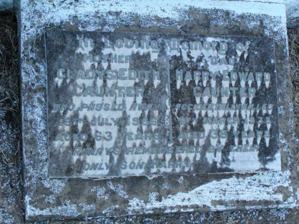 Gladys Edith CAUNTER,  | mother,  | died 18 July 1956 aged 63 years;  | Harry Edward CAUNTER,  | dad,  | accidentally killed 5 March 1935 aged 38 years;  | remembered by son Harry;  | Edward J. CAUNTER,  | died 13 Dec 1935 aged 73 years;  | Ivy;  | Killarney cemetery, Warwick Shire  | 