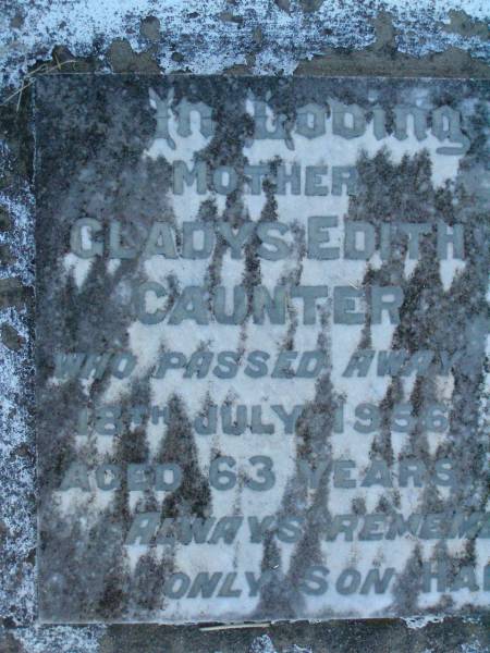 Gladys Edith CAUNTER,  | mother,  | died 18 July 1956 aged 63 years;  | Harry Edward CAUNTER,  | dad,  | accidentally killed 5 March 1935 aged 38 years;  | remembered by son Harry;  | Edward J. CAUNTER,  | died 13 Dec 1935 aged 73 years;  | Ivy;  | Killarney cemetery, Warwick Shire  | 