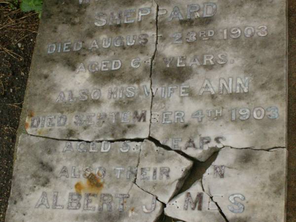 William John SHEPPARD,  | died 23 Aug 1903 aged 64 years;  | Ann,  | wife,  | died 4 Sept 1903 aged 55? years;  | Albert James,  | son,  | died 10? July 1890 aged 12 years;  | erected by daughter Elesia Ann SHEPPARD;  | Killarney cemetery, Warwick Shire  | 