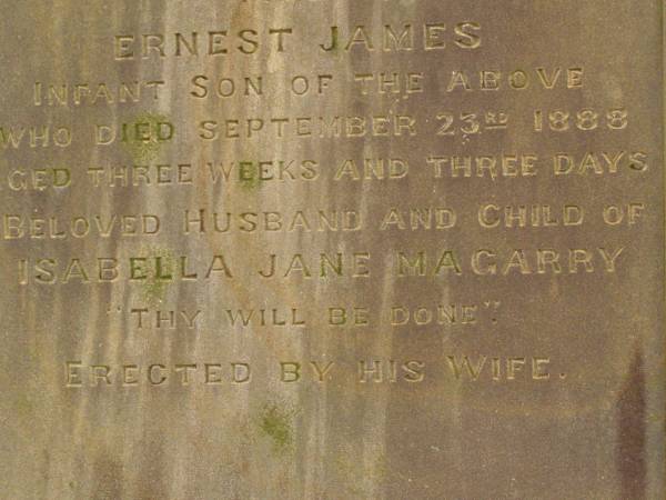 William John MAGARRY,  | husband of Isabella Jane MAGARRY,  | died 11 Jan 1897 aged 39 years 5 months 4 days;  | Ernest James,  | infant son,  | child of Isabella Jane MAGARRY,  | died 23 Sept 1888 aged 3 weeks 3 days;  | erected by wife;  | Killarney cemetery, Warwick Shire  | 
