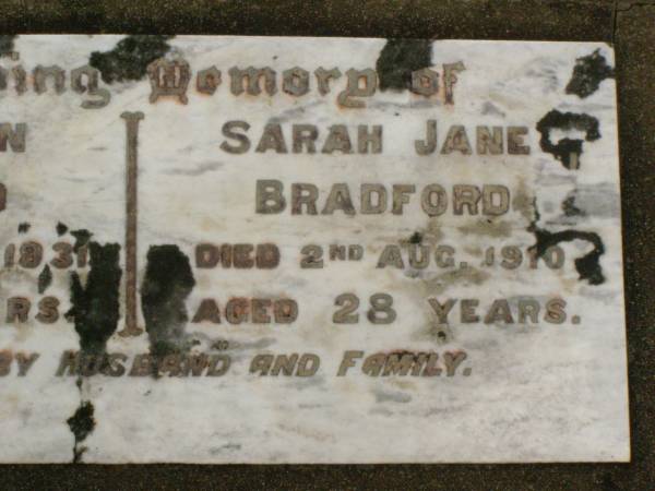 Sarah Ann BRADFORD,  | died 25 May 1931 aged 36 years;  | Sarah Jane BRADFORD,  | died 2 Aug 1910 aged 28 years;  | erected by husband and family;  | Killarney cemetery, Warwick Shire  | 