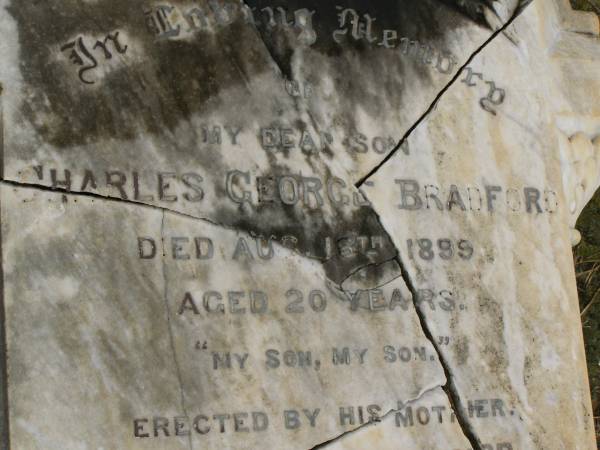 children of James & Jane BRADFORD;  | Mary Helen,  | born 23 Nov 1869,  | died 24 March 1886;  | Grace Ethel,  | born 10 March 1886,  | died 10 May 1886;  | Charles George BRADFORD,  | son,  | died 16 Aug 1899 aged 20 years,  | erected by mother;  | Jane BRADFORD,  | died 29 Oct 1920 aged 69 years;  | James BRADFORD,  | died 20 July 1943 aged 94 years;  | Killarney cemetery, Warwick Shire  | 