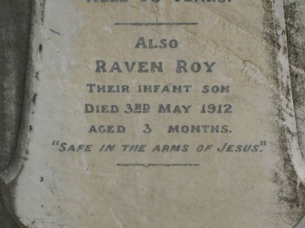 Sarah,  | wife of George BRADFORD,  | born County Down Ireland 16 July 1846,  | died 27 March 1911 aged 65 years;  | George BRADFORD,  | died 24 Dec 1930 aged 87 years;  | Georgina,  | wife of Raven G. BRADFORD,  | died 11 Feb 1912 aged 19 years;  | Raven Roy,  | infant son,  | died 3 May 1912 aged 3 months;  | Killarney cemetery, Warwick Shire  | 