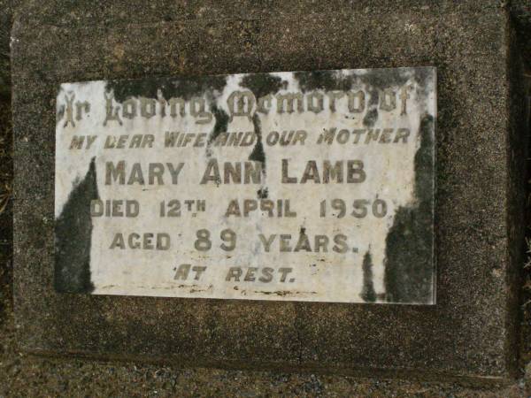 Edna May LAMB,  | died 10 Dec 1902 aged 3 months;  | Harold LAMB,  | died 16 Nov 1904 aged 6 weeks;  | William LAMB,  | father,  | died 20 Nov 1953 aged 93 years;  | Mary Ann LAMB,  | wife mother,  | died 12 April 1950 aged 89 years;  | Killarney cemetery, Warwick Shire  | 