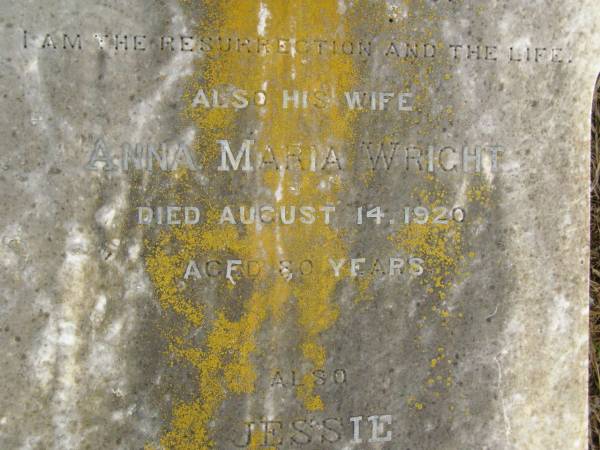 Frank WRIGHT,  | died 13 July 1903 aged 68 years;  | Anna Maria WRIGHT,  | wife,  | died 14 Aug 1920 aged 80 years;  | Jessie,  | daughter of William & M.A. LAMB,  | granddaughter of Frank & A.M. WRIGHT,  | died 24 March 1918 aged 19 years;  | Killarney cemetery, Warwick Shire  | 