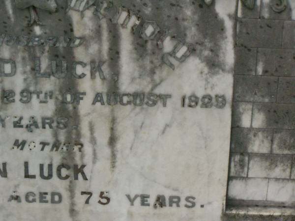 John Edward LUCK,  | husband,  | died 29 August 1929 aged 63 years;  | Eliza Ann LUCK,  | mother,  | died 26 Jan 1947 aged 75 years;  | Killarney cemetery, Warwick Shire  | 