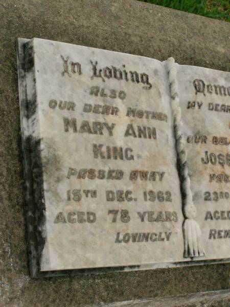 Mary Ann KING,  | mother,  | died 15 Dec 1962 aged 78 years;  | Joseph KING,  | husband father,  | died 23 April 1960 aged 83 years;  | Killarney cemetery, Warwick Shire  | 