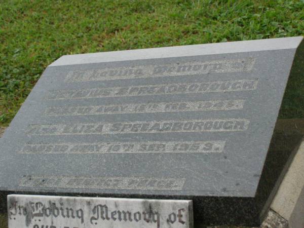 Octavius SPREADBOROUGH,  | died 15 Feb 1945;  | Eliza SPREADBOROUGH,  | died 10 Sept 1953;  | Irwin W. SPREADBOROUGH,  | father,  | died 6 Dec 1961 aged 77 years;  | Killarney cemetery, Warwick Shire  | 