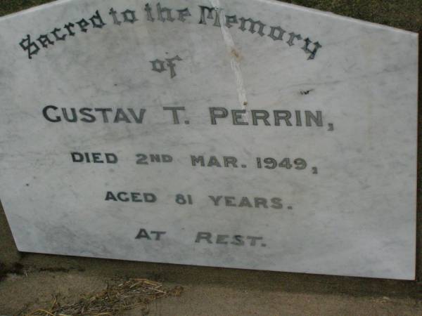 Gustav T. PERRIN,  | died 2 Mar 1949 aged 81 years;  | Killarney cemetery, Warwick Shire  | 