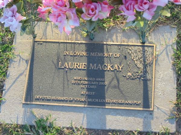 Laurie MACKAY,  | died 10 Feb 2000 aged 61 years,  | husband of Vivian,  | father pop;  | Killarney cemetery, Warwick Shire  | 
