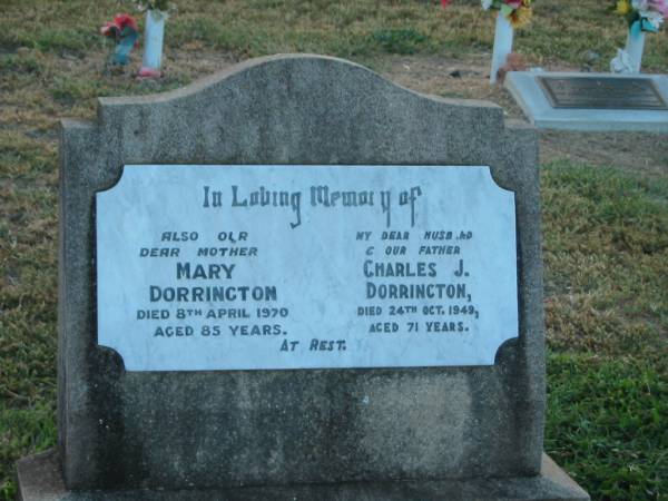 Mary DORRINGTON,  | mother,  | died 8 April 1970 aged 85 years;  | Charles J. DORRINGTON,  | husband father,  | died 24 Oct 1949 aged 71 years;  | Killarney cemetery, Warwick Shire  | 