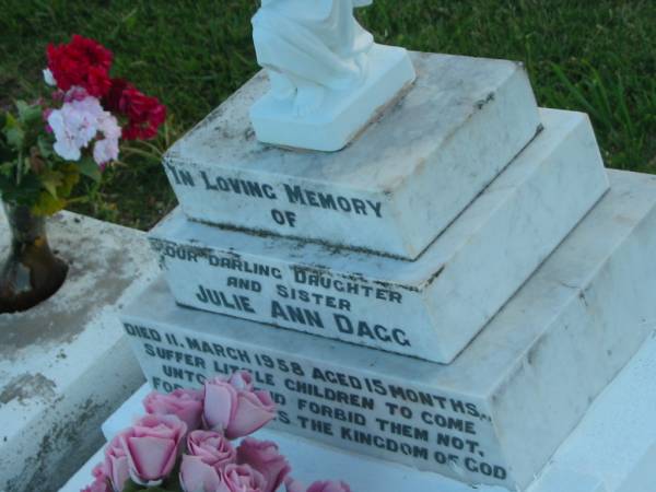 Julie Ann DAGG,  | daughter sister,  | died 11 March 1958 aged 15 months;  | Killarney cemetery, Warwick Shire  | 