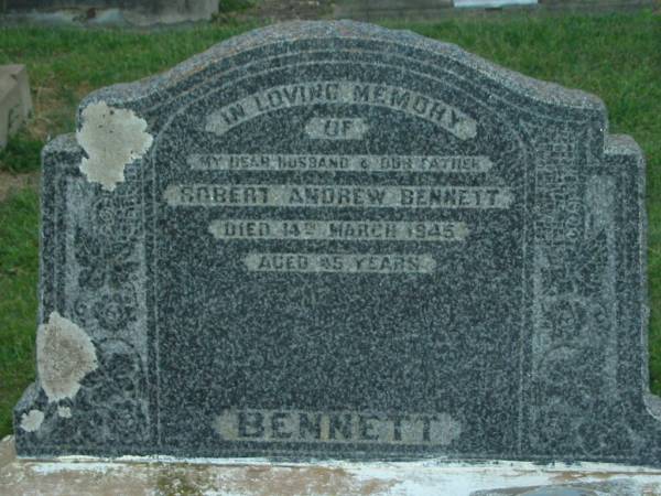 Robert Andrew BENNETT,  | husband father,  | died 14 March 1945 aged 45 years;  | Killarney cemetery, Warwick Shire  | 