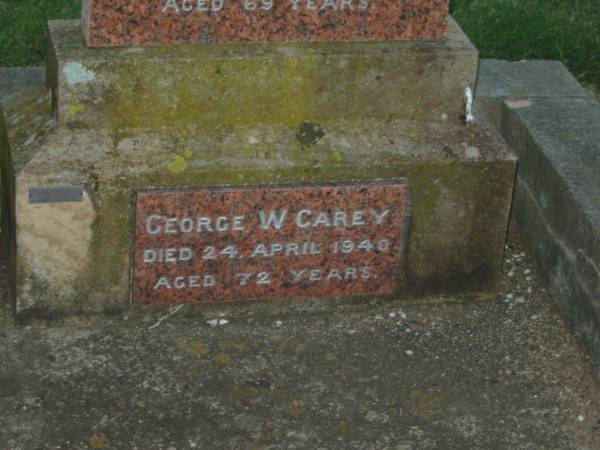 Catherine CAREY,  | wife of G.W. CAREY,  | died 29 Jan 1938 aged 69 years;  | George W. CAREY,  | died 24 April 1940 aged 72 years;  | Killarney cemetery, Warwick Shire  | 