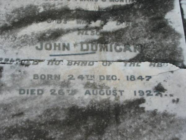 Elizabeth DUMIGAN,  | died 15 May 1919 aged 73 years 6 months;  | John DUMIGAN,  | husband,  | born 24 Dec 1847,  | died 26 Aug 1927;  | Killarney cemetery, Warwick Shire  | 