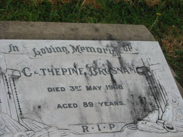 Catherine BROSNAN,  | died 3 May 1968 aged 89 years;  | Killarney cemetery, Warwick Shire  | 