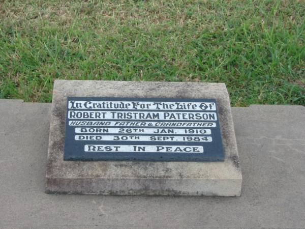 Robert Tristram PATERSON,  | husband father grandfather,  | born 26 Jan 1910,  | died 30 Sept 1984;  | Killarney cemetery, Warwick Shire  | 