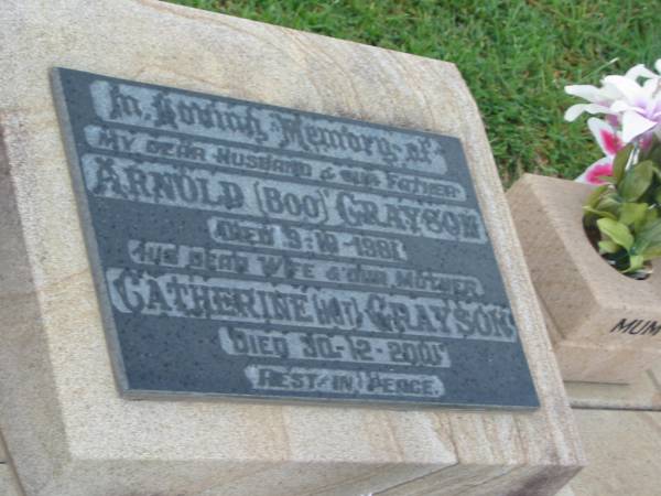 Arnold (Boo) GRAYSON,  | husband father,  | died 9-10-1981;  | Catherine (Kit) GRAYSON,  | wife mother,  | died 30-12-2001;  | Killarney cemetery, Warwick Shire  | 