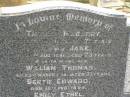 
Thomas MAGARRY,
died 26 July 1937 aged 75 years;
Jane,
wife,
died 29 Aug 1941 aged 73 years;
children;
William Thomas,
died 23 March 1918 aged 31 years;
Bertie Edward,
died 18 Feb 1899;
Emily Ethel,
died 29 March 1891;
Killarney cemetery, Warwick Shire
