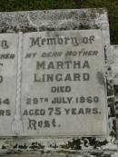 
Robert LINGARD,
father,
died 16 Sep 1964 aged 79 years;
Martha LINGARD,
mother,
died 29 July 1960 aged 75 years;
Clarence Godfrey,
son of R. & M. LINGARD,
died 30? May 1920 aged 3 years;
Killarney cemetery, Warwick Shire
