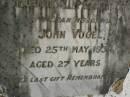 
John VOGEL,
husband,
died 25 May 1934 aged 27 years;
Killarney cemetery, Warwick Shire
