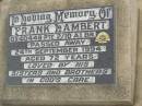 
Frank LAMBERT,
died 24 Sept 1994 aged 72 years,
loved by sisters & brothers;
Killarney cemetery, Warwick Shire

