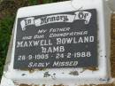 
Maxwell Rowland LAMB,
father grandfather,
29-9-1905 - 24-2-1988;
Killarney cemetery, Warwick Shire
