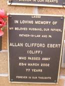 
Allan Clifford (Cliff) EBERT,
husband father father-in-law pa,
died 23 March 2002 aged 77 years;
Lawnton cemetery, Pine Rivers Shire
