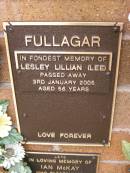 
Lesley Lillian (Lee) FULLAGAR,
died 3 Jan 2005 aged 56 years;
Lawnton cemetery, Pine Rivers Shire
