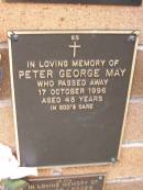 
Peter George MAY,
died 17 Oct 1996 aged 45 years;
Lawnton cemetery, Pine Rivers Shire
