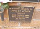 
Joan St Ledger YOUNG,
died 22 Aug 2001 aged 82 years;
Lawnton cemetery, Pine Rivers Shire

