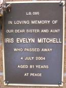 
Iris Evelyn MITCHELL,
sister aunt,
died 4 July 2004 aged 81 years;
Lawnton cemetery, Pine Rivers Shire
