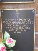 
Paolo QUARANTOTTO,
died 3 Sept 1995 aged 60 years;
Lawnton cemetery, Pine Rivers Shire
