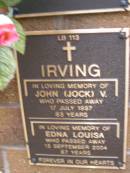 
John (Jock) V. IRVING,
died 17 July 1997 aged 83? years;
Edna Louisa IRVING,
died 13 Sept 2004 aged 87? years;
Lawnton cemetery, Pine Rivers Shire
