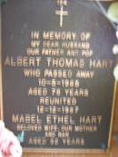 
Albert Thomas HART,
husband father pop,
died 10-5-1985 aged 78 years;
Mabel Ethel HART,
wife mother nan,
died 12-12-1987 aged 82 years;
Lawnton cemetery, Pine Rivers Shire
