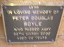 
Peter Douglas BOYLE,
died 28 March 2000 aged 88? years;
Lawnton cemetery, Pine Rivers Shire
