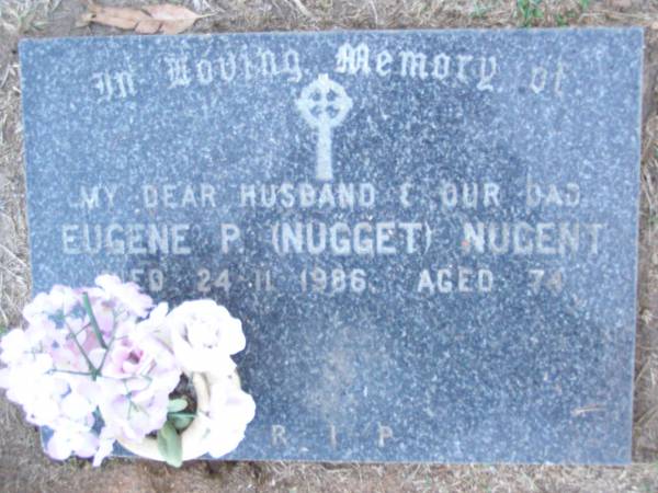 Eugene P. (Nugget) NUGENT,  | husband dad,  | died 24-11-1986 aged 74 years;  | Lawnton cemetery, Pine Rivers Shire  | 