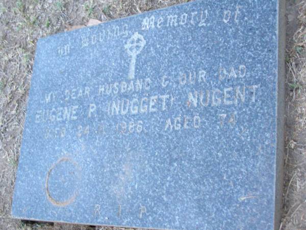 Eugene P. (Nugget) NUGENT,  | husband dad,  | died 24-11-1986 aged 74 years;  | Lawnton cemetery, Pine Rivers Shire  | 