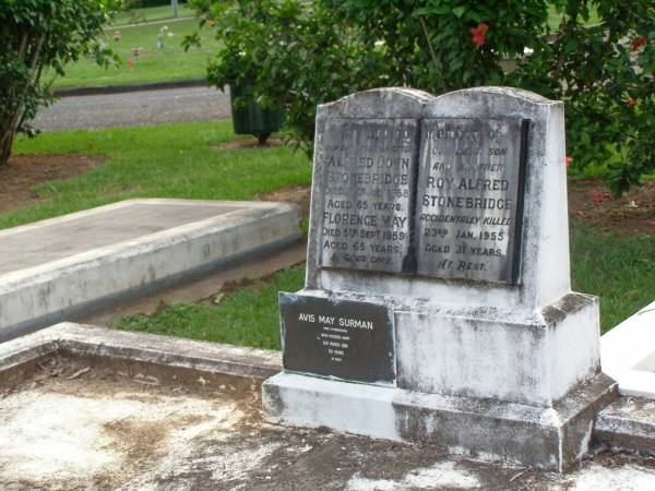 Alfred John STONEBRIDGE,  | father,  | died July 1958 aged 65 years;  | Florence May,  | mother,  | died 5 Sept 1959 aged 65 years;  | Roy Alfred STONEBRIDGE,  | son brother,  | accidentally killed 23 Jan 1955 aged 31 years;  | Avis May SURMAN (nee STONEBRIDGE),  | died 6 March 1981 aged 50 years;  | Lawnton cemetery, Pine Rivers Shire  | 